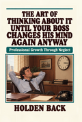 The Art of Thinking About It Until Your Boss Changes His Mind Again Anyway